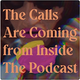 The Calls Are Coming From Inside The Podcast